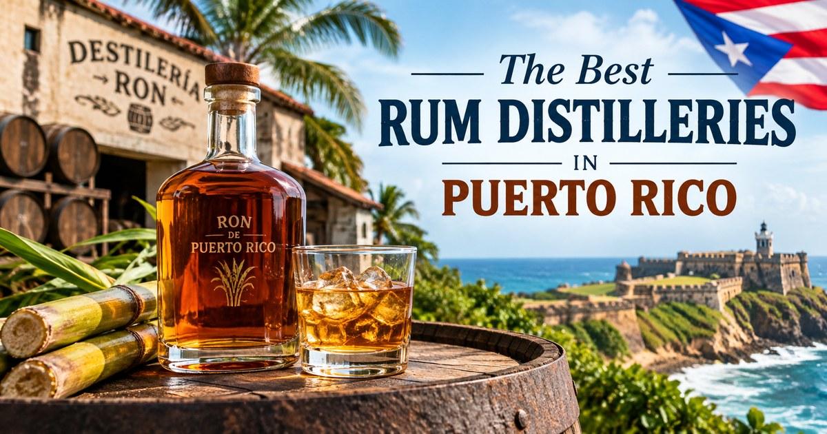 The best rum distilleries to visit in Puerto Rico